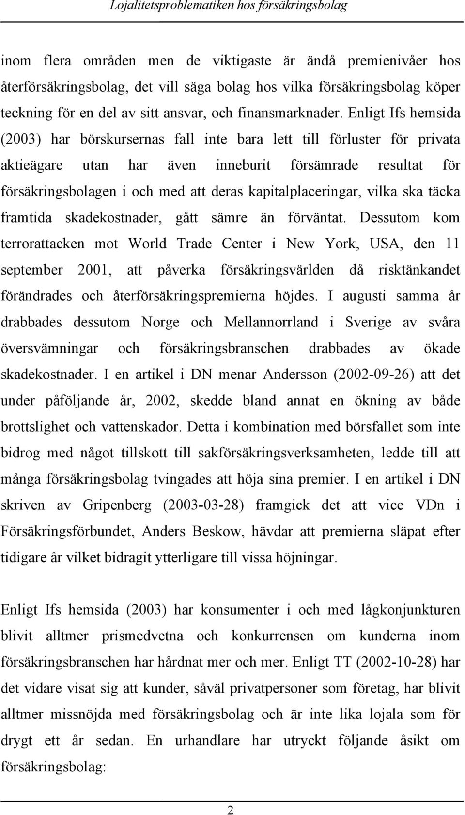 kapitalplaceringar, vilka ska täcka framtida skadekostnader, gått sämre än förväntat.