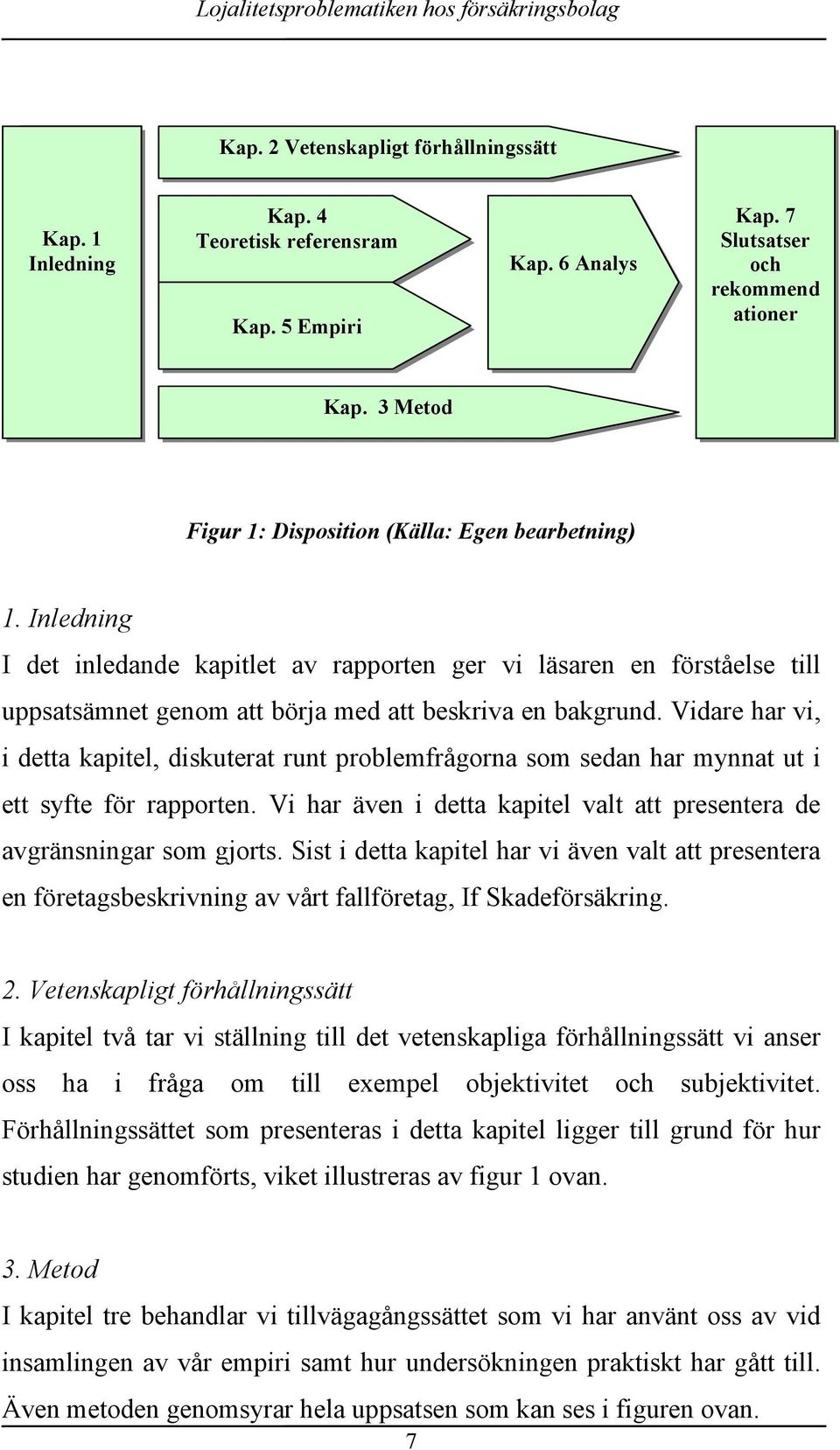 Vidare har vi, i detta kapitel, diskuterat runt problemfrågorna som sedan har mynnat ut i ett syfte för rapporten. Vi har även i detta kapitel valt att presentera de avgränsningar som gjorts.