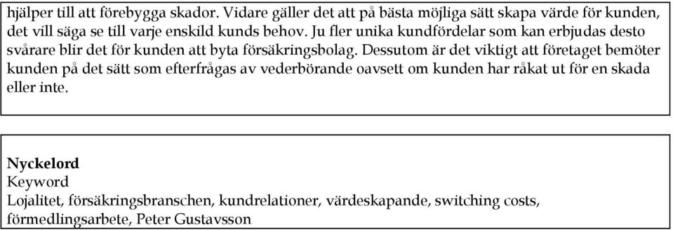 Ju fler unika kundfördelar som kan erbjudas desto svårare blir det för kunden att byta försäkringsbolag.