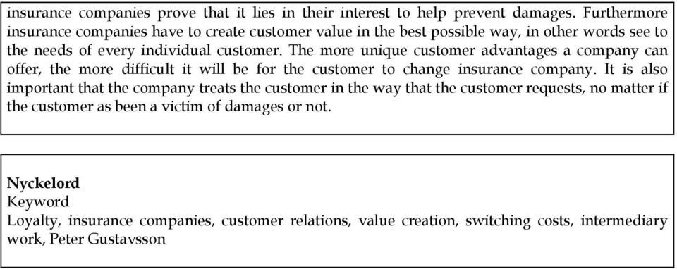 The more unique customer advantages a company can offer, the more difficult it will be for the customer to change insurance company.