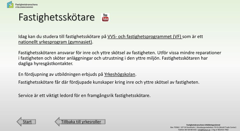 Utför vissa mindre reparationer i fastigheten och sköter anläggningar och utrustning i den yttre miljön.