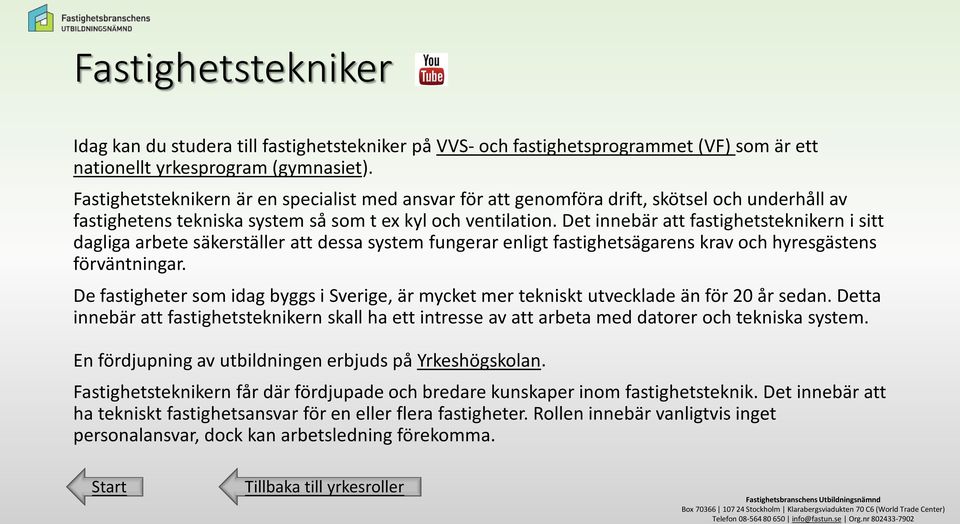 Det innebär att fastighetsteknikern i sitt dagliga arbete säkerställer att dessa system fungerar enligt fastighetsägarens krav och hyresgästens förväntningar.