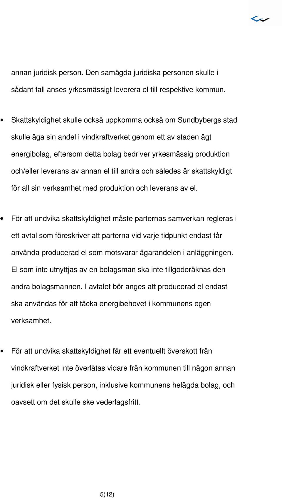 och/eller leverans av annan el till andra och således är skattskyldigt för all sin verksamhet med produktion och leverans av el.