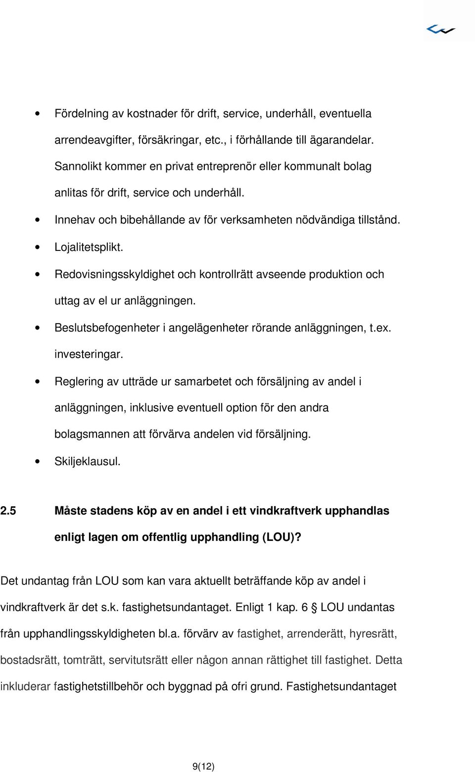 Redovisningsskyldighet och kontrollrätt avseende produktion och uttag av el ur anläggningen. Beslutsbefogenheter i angelägenheter rörande anläggningen, t.ex. investeringar.