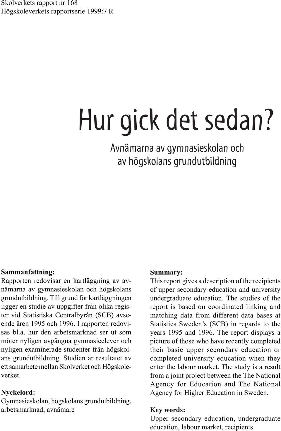 Studien är resultatet av ett samarbete mellan Skolverket och Högskoleverket.