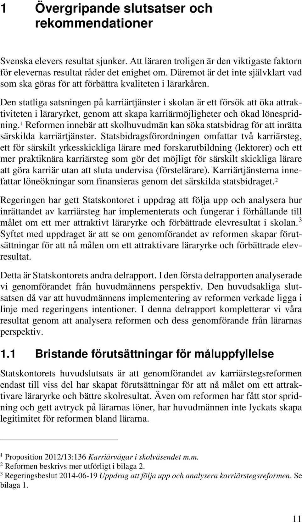 Den statliga satsningen på karriärtjänster i skolan är ett försök att öka attraktiviteten i läraryrket, genom att skapa karriärmöjligheter och ökad lönespridning.