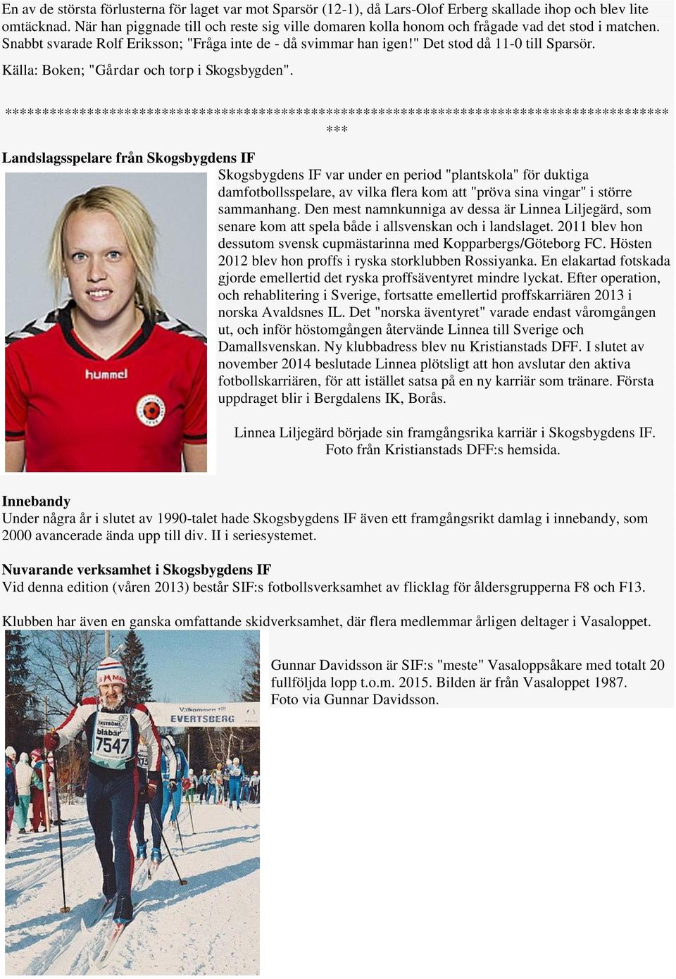 Källa: Boken; "Gårdar och torp i Skogsbygden".