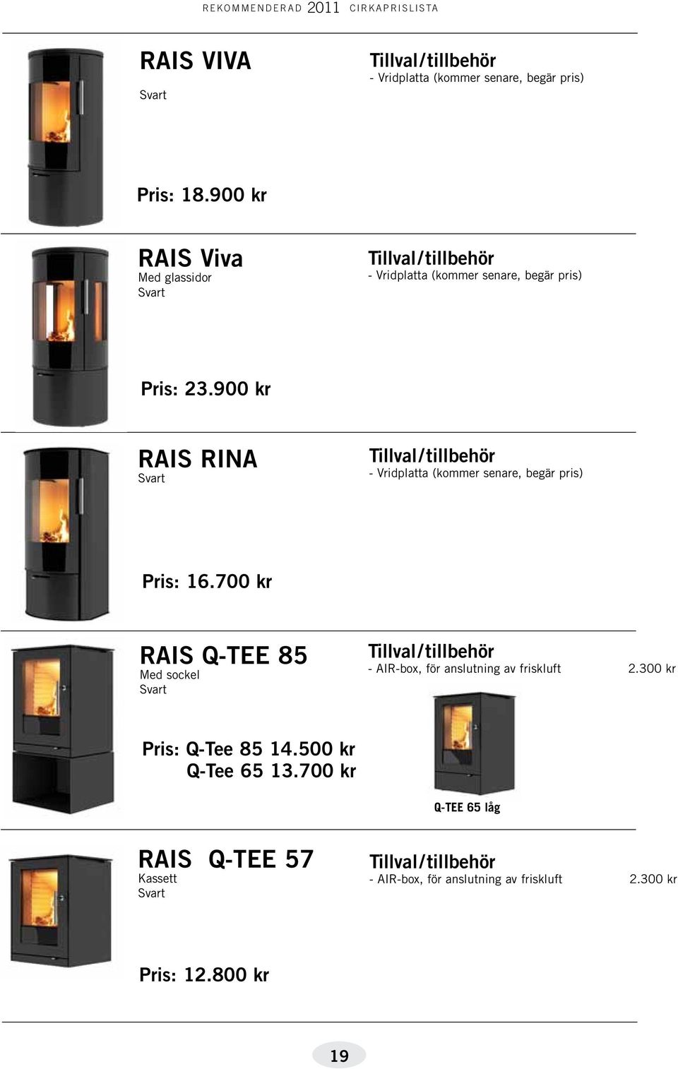900 kr RAIS RINA Svart - Vridplatta (kommer senare, begär pris) Pris: 16.