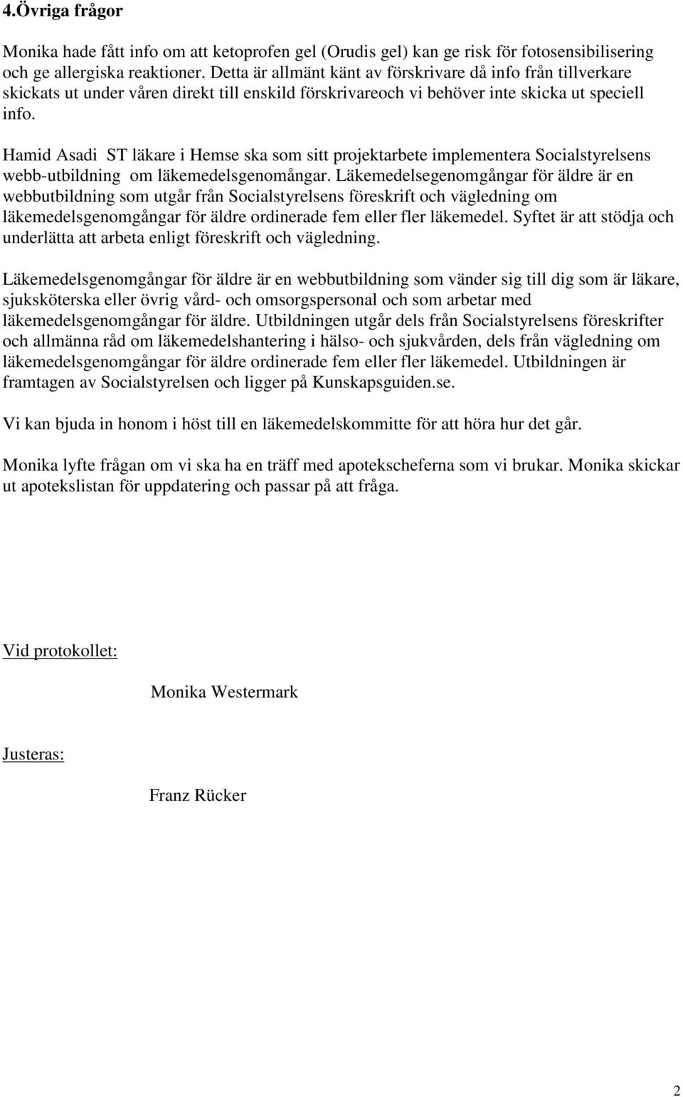 Hamid Asadi ST läkare i Hemse ska som sitt projektarbete implementera Socialstyrelsens webb-utbildning om läkemedelsgenomångar.