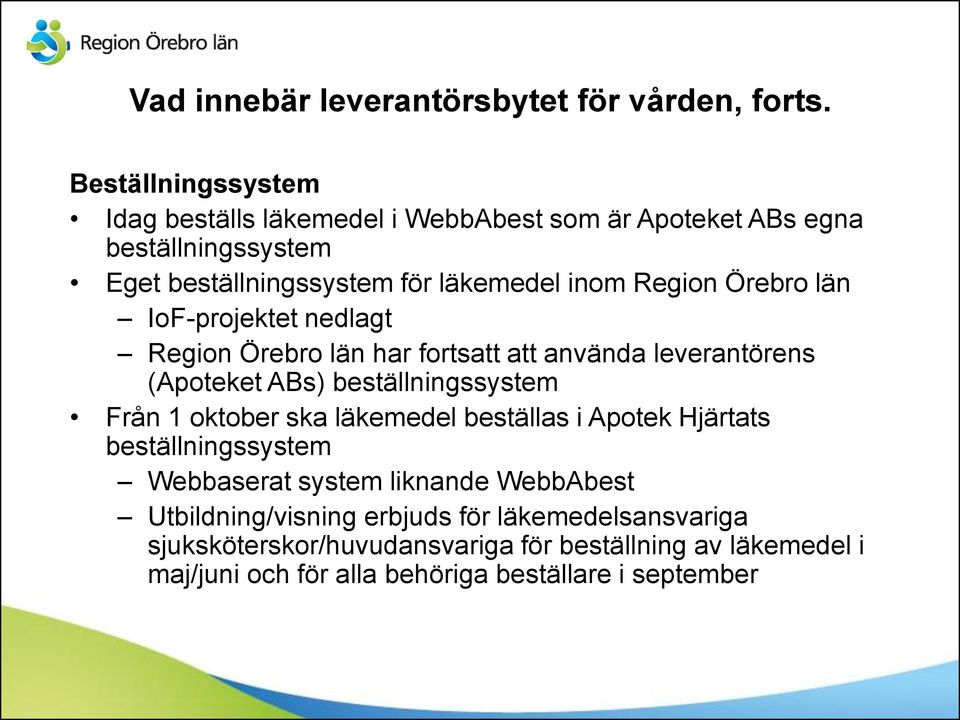 Örebro län IoF-projektet nedlagt Region Örebro län har fortsatt att använda leverantörens (Apoteket ABs) beställningssystem Från 1 oktober ska