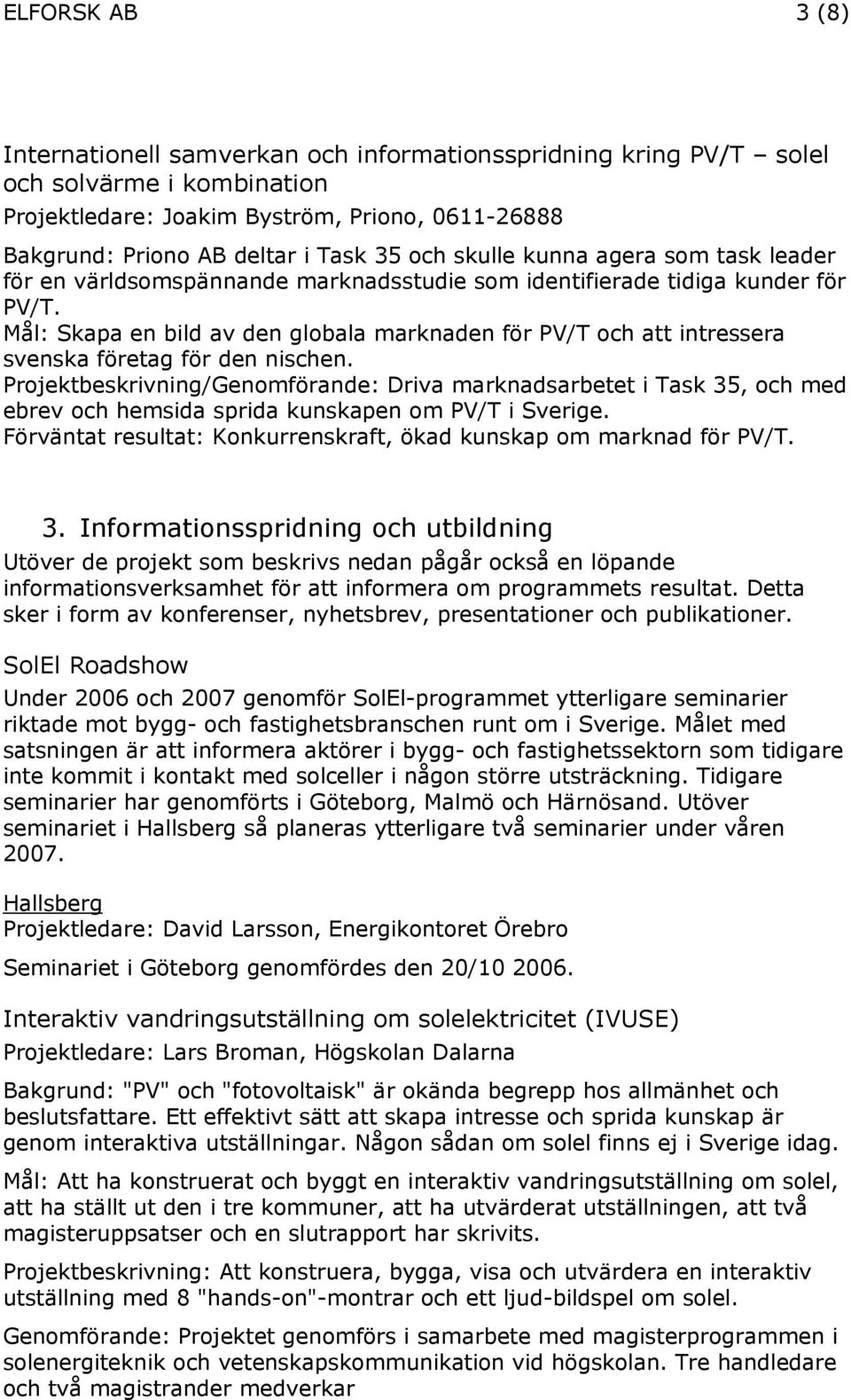 Mål: Skapa en bild av den globala marknaden för PV/T och att intressera svenska företag för den nischen.