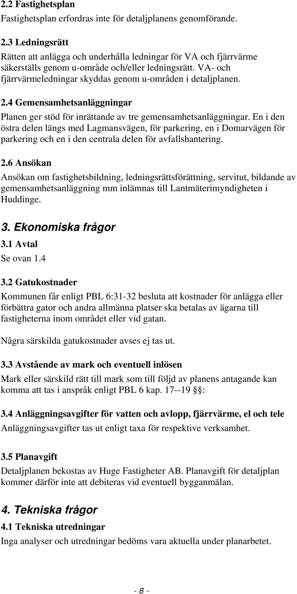 2.4 Gemensamhetsanläggningar Planen ger stöd för inrättande av tre gemensamhetsanläggningar.