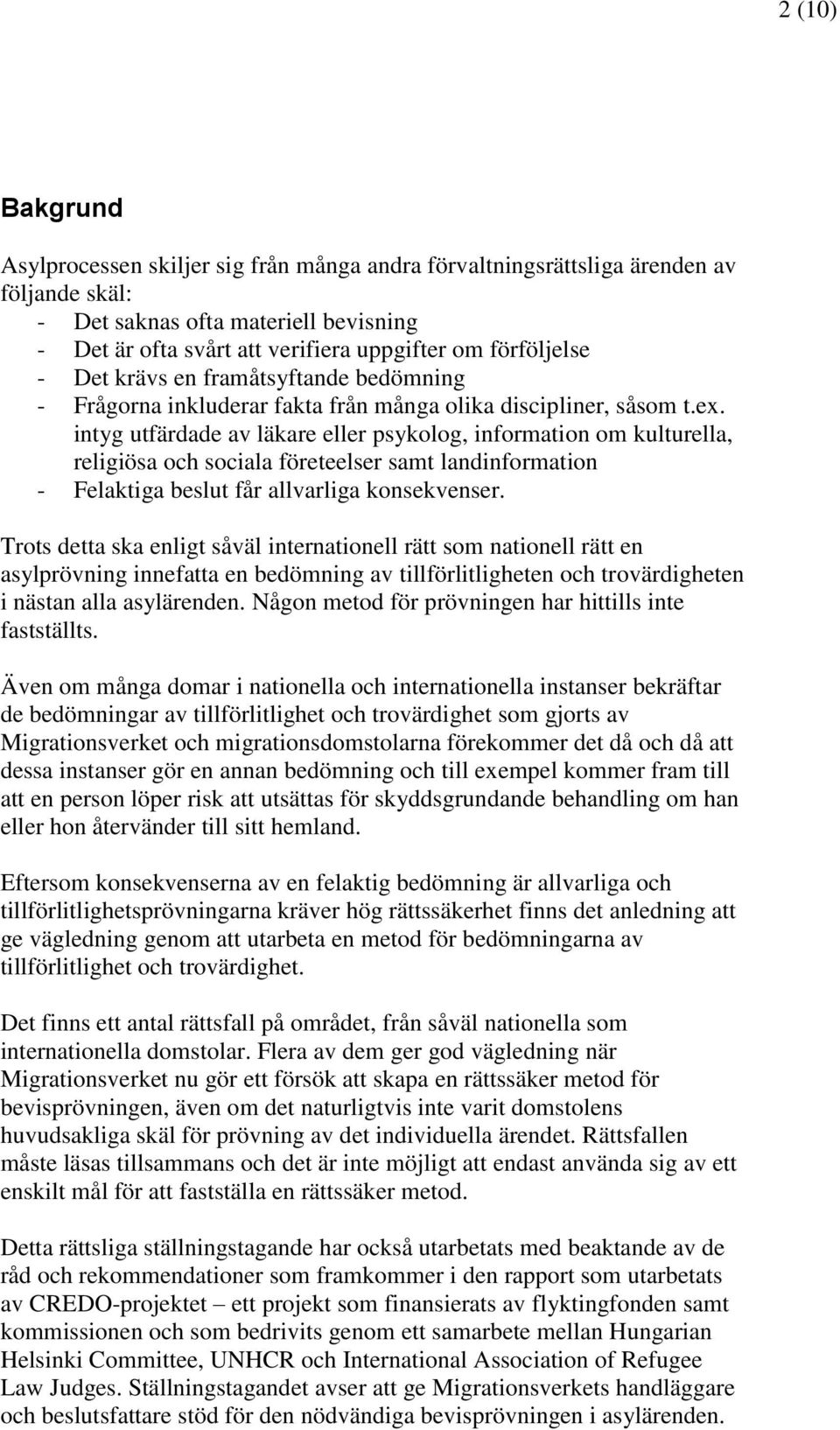 intyg utfärdade av läkare eller psykolog, information om kulturella, religiösa och sociala företeelser samt landinformation - Felaktiga beslut får allvarliga konsekvenser.