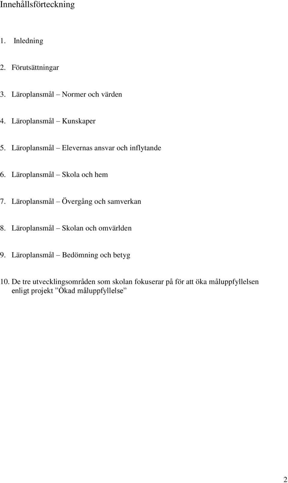 Läroplansmål Övergång och samverkan 8. Läroplansmål Skolan och omvärlden 9.