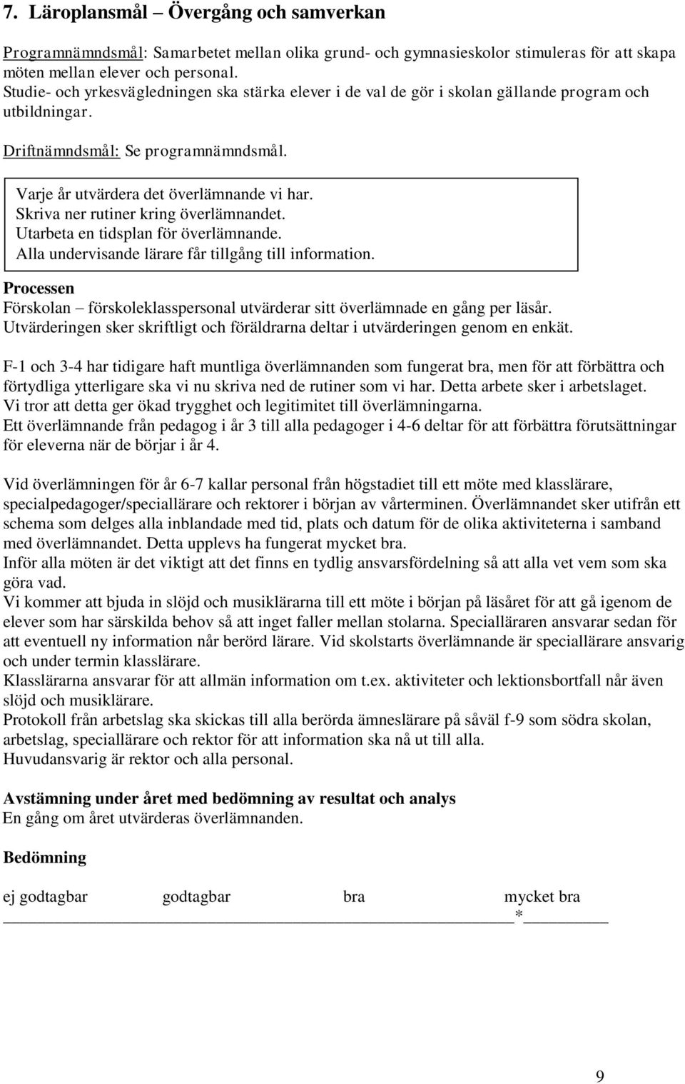 Skriva ner rutiner kring överlämnandet. Utarbeta en tidsplan för överlämnande. Alla undervisande lärare får tillgång till information.