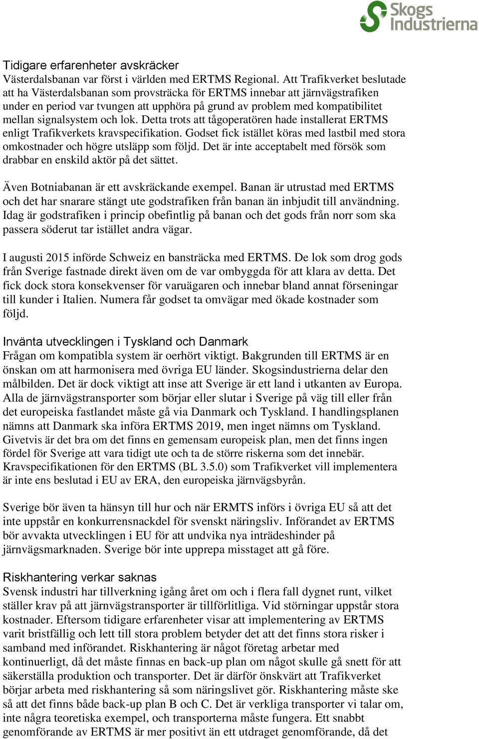 signalsystem och lok. Detta trots att tågoperatören hade installerat ERTMS enligt Trafikverkets kravspecifikation.