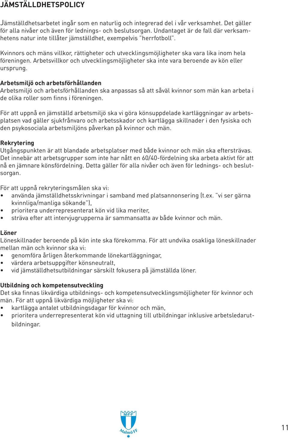 Arbetsvillkor och utvecklingsmöjligheter ska inte vara beroende av kön eller ursprung.