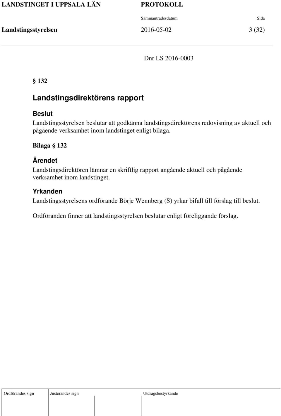 Bilaga 132 Landstingsdirektören lämnar en skriftlig rapport angående aktuell och pågående verksamhet inom landstinget.