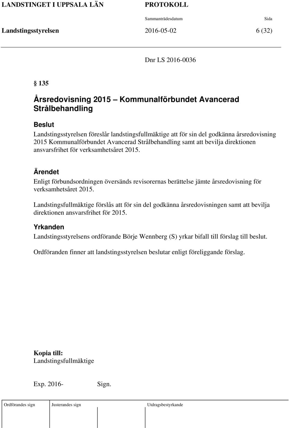 Enligt förbundsordningen översänds revisorernas berättelse jämte årsredovisning för verksamhetsåret 2015.