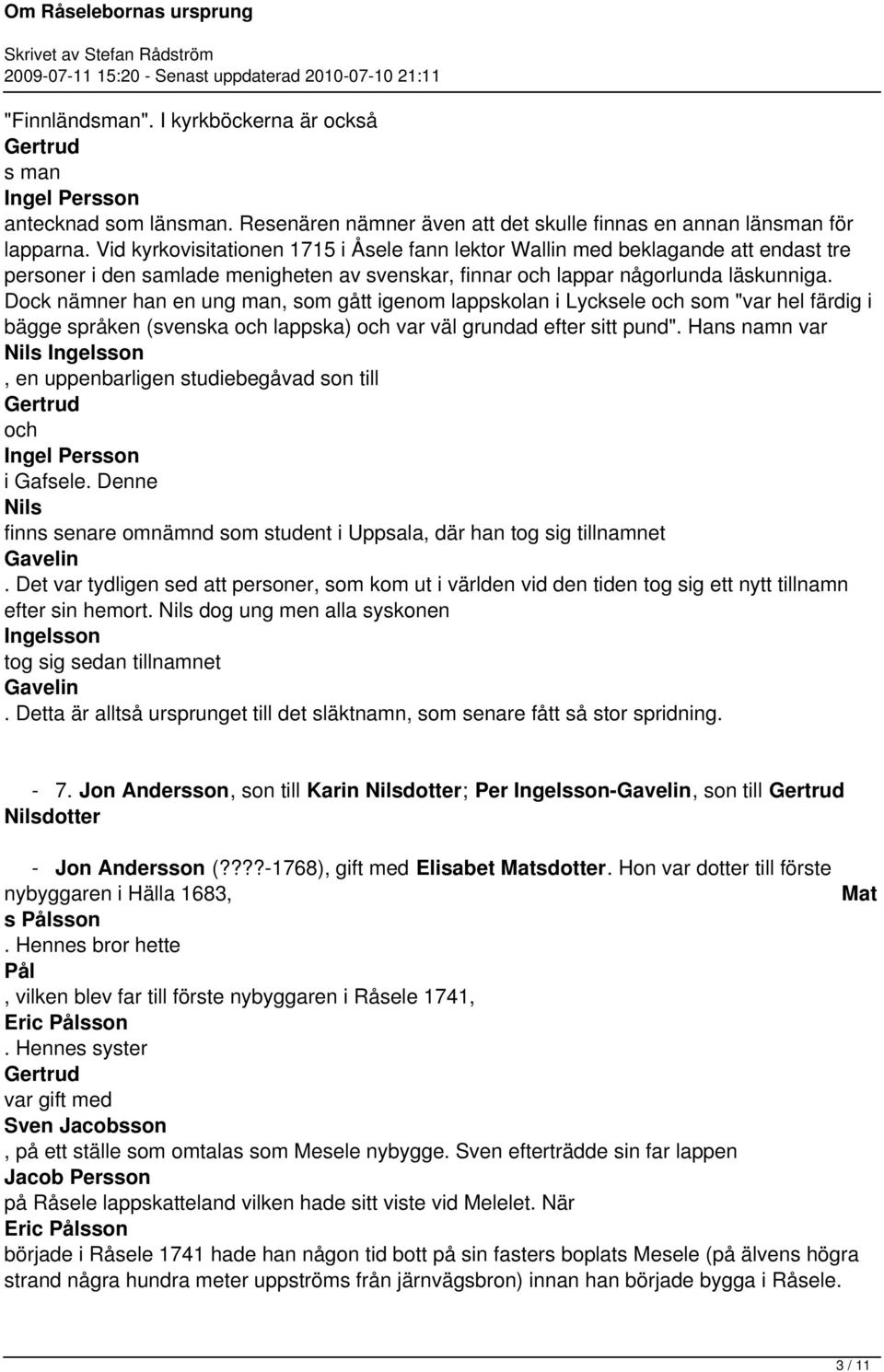 som "var hel färdig i bägge språken (svenska lappska) var väl grundad efter sitt pund" Hans namn var Nils Ingelsson, en uppenbarligen studiebegåvad son till Gertrud Ingel Persson i Gafsele Denne Nils