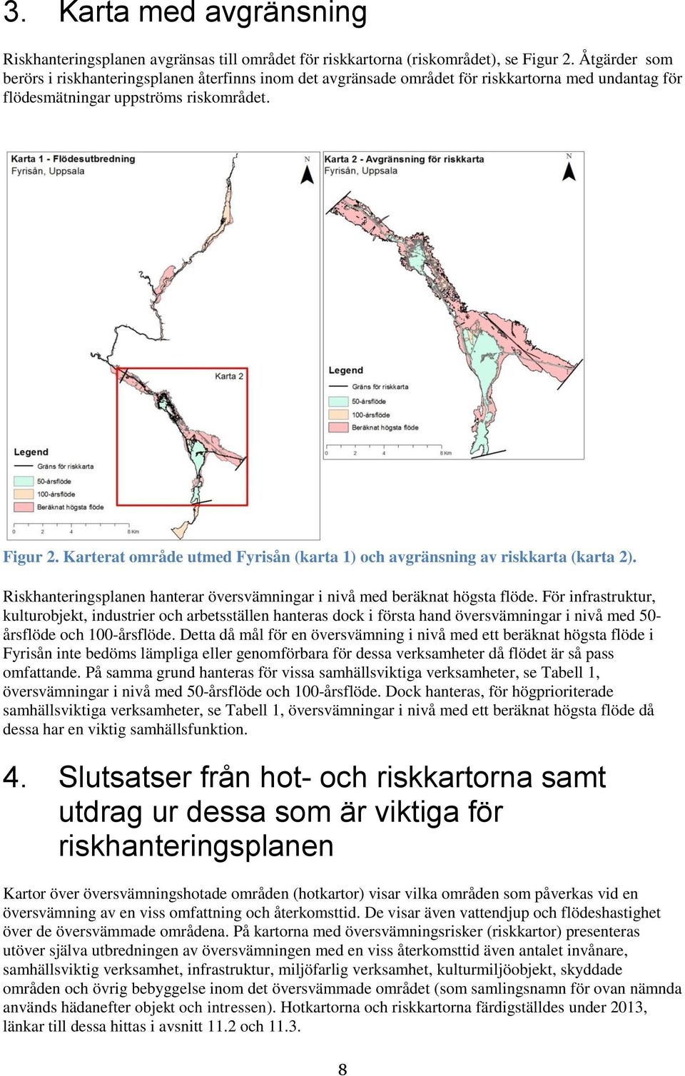 Karterat område utmed Fyrisån (karta 1) och avgränsning av riskkarta (karta 2). Riskhanteringsplanen hanterar översvämningar i nivå med beräknat högsta flöde.