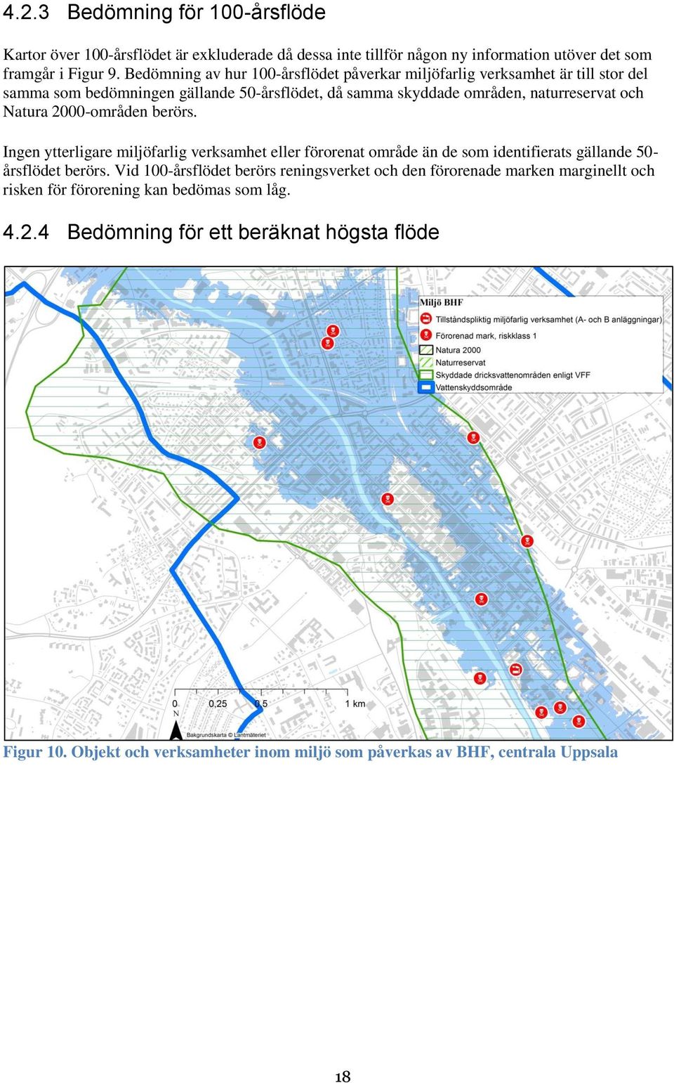 2000-områden berörs. Ingen ytterligare miljöfarlig verksamhet eller förorenat område än de som identifierats gällande 50- årsflödet berörs.