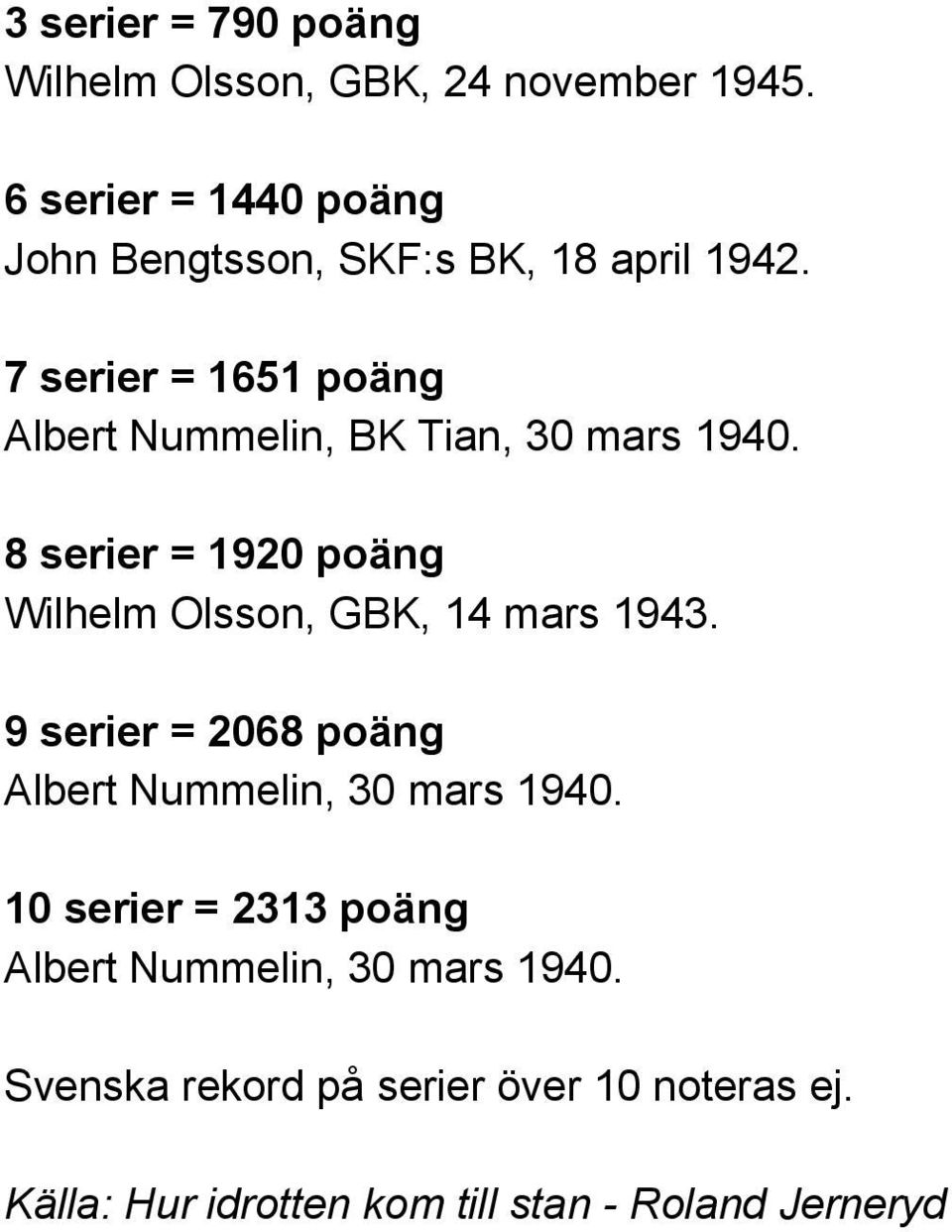 7 serier = 1651 poäng Albert Nummelin, BK Tian, 30 mars 1940.