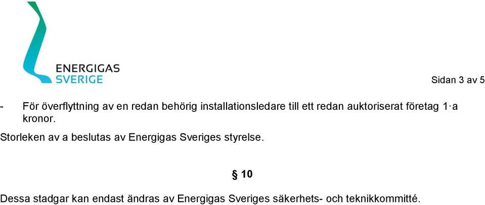 Storleken av a beslutas av Sveriges styrelse.