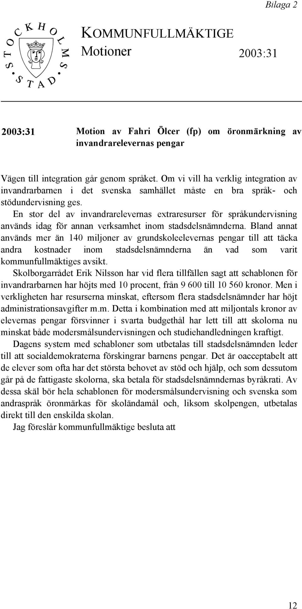En stor del av invandrarelevernas extraresurser för språkundervisning används idag för annan verksamhet inom stadsdelsnämnderna.