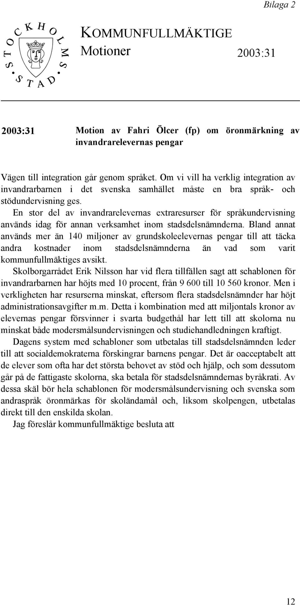 En stor del av invandrarelevernas extraresurser för språkundervisning används idag för annan verksamhet inom stadsdelsnämnderna.