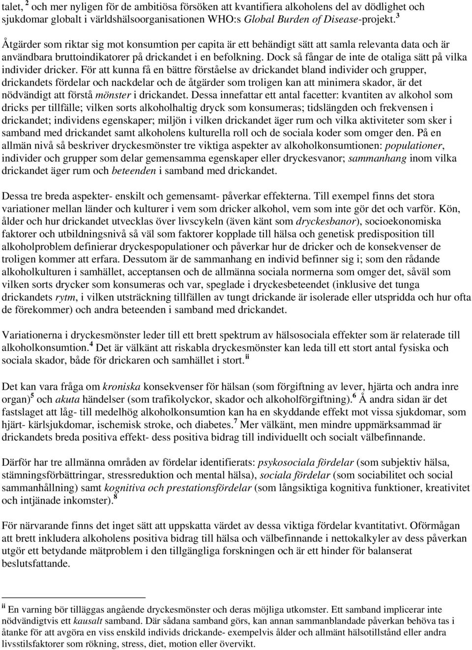 Dock så fångar de inte de otaliga sätt på vilka individer dricker.