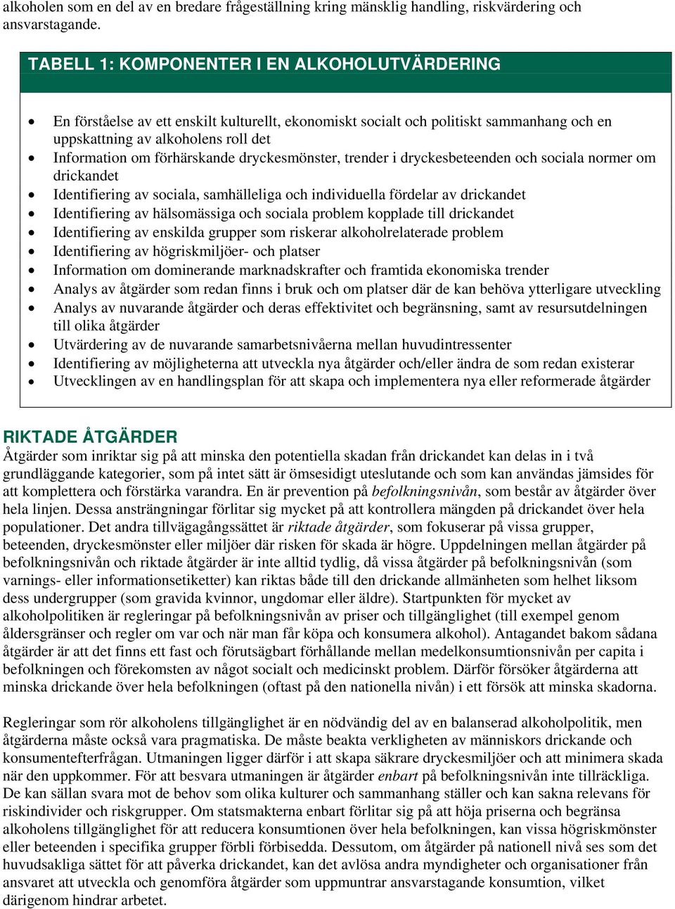förhärskande dryckesmönster, trender i dryckesbeteenden och sociala normer om drickandet Identifiering av sociala, samhälleliga och individuella fördelar av drickandet Identifiering av hälsomässiga