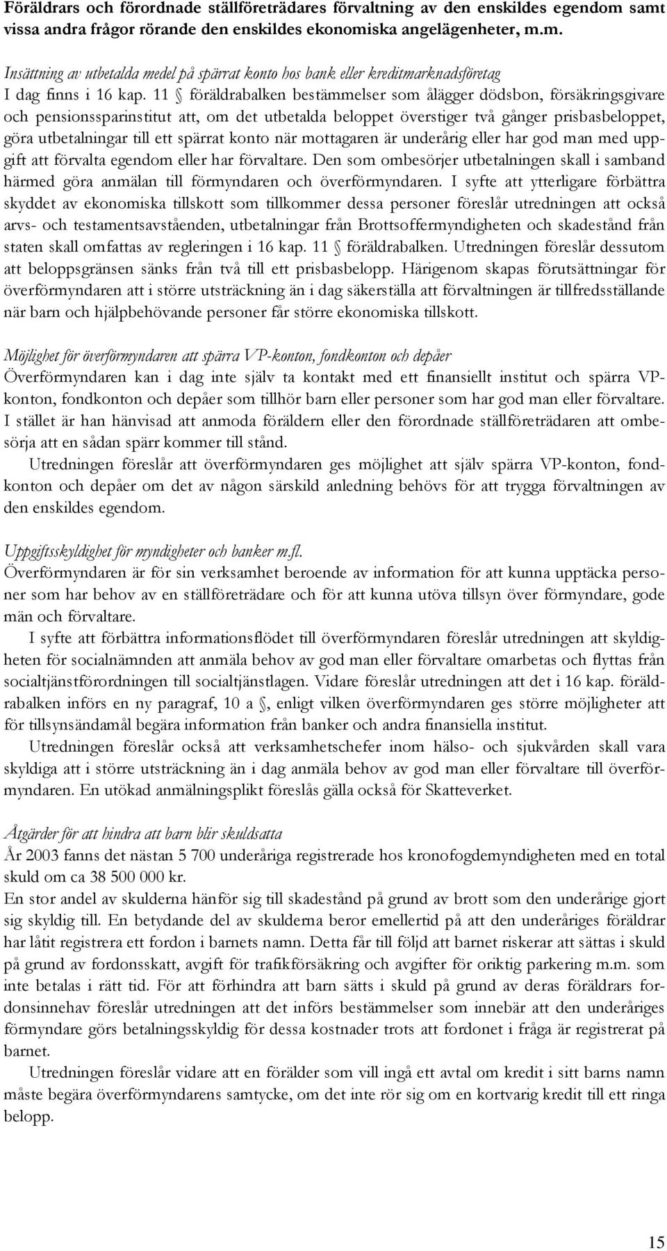 spärrat konto när mottagaren är underårig eller har god man med uppgift att förvalta egendom eller har förvaltare.