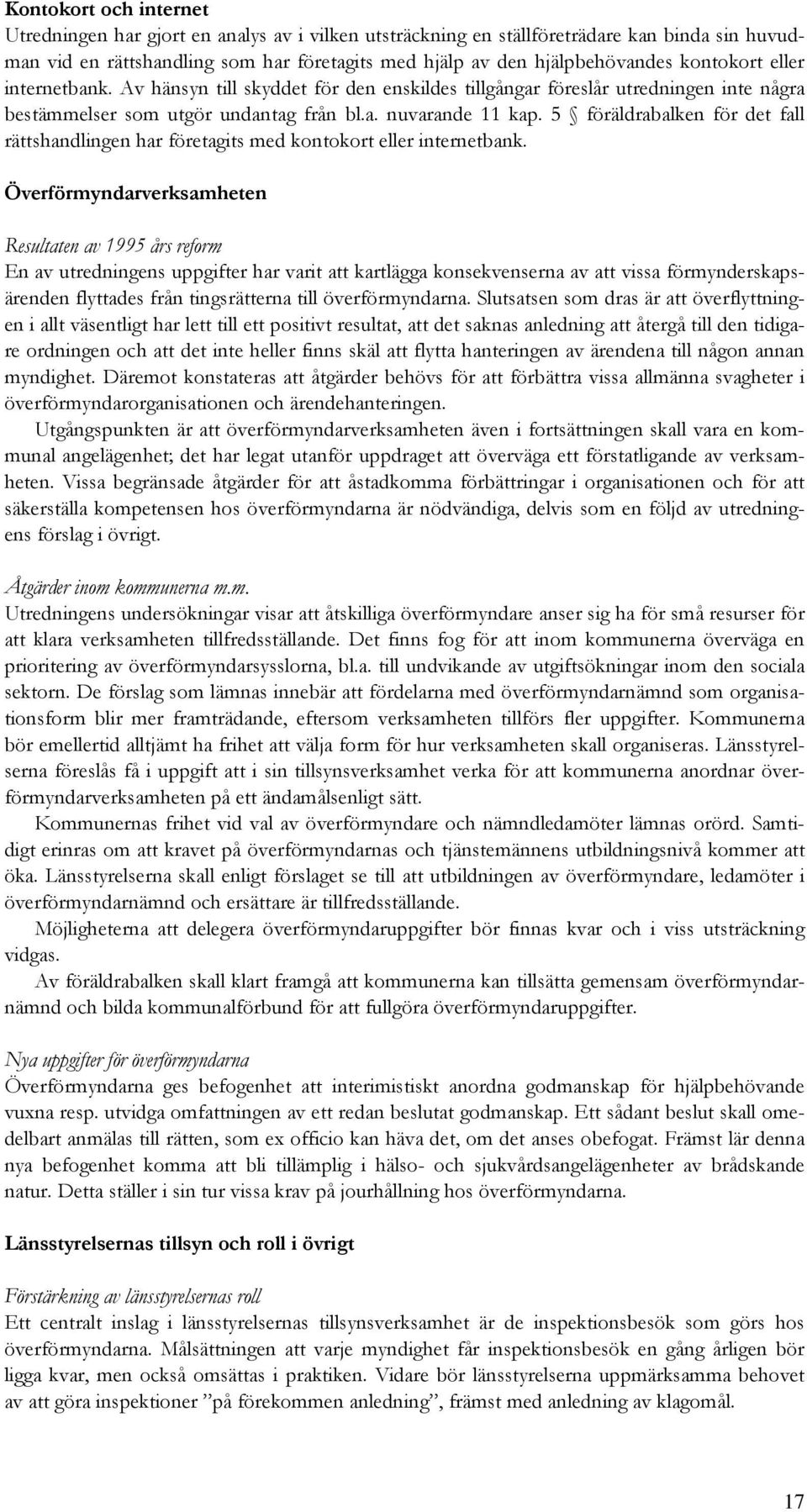 5 föräldrabalken för det fall rättshandlingen har företagits med kontokort eller internetbank.