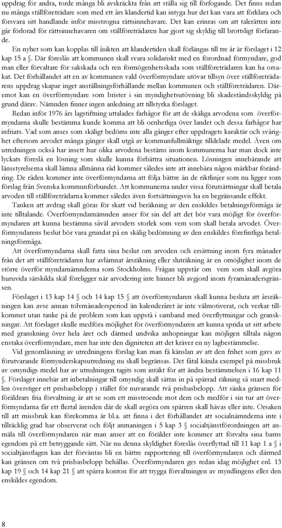 Det kan erinras om att talerätten inte går förlorad för rättsinnehavaren om ställföreträdaren har gjort sig skyldig till brottsligt förfarande.