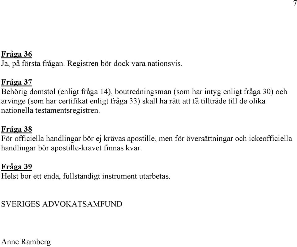 fråga 33) skall ha rätt att få tillträde till de olika nationella testamentsregistren.