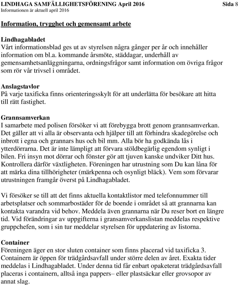 Anslagstavlor På varje taxificka finns orienteringsskylt för att underlätta för besökare att hitta till rätt fastighet.