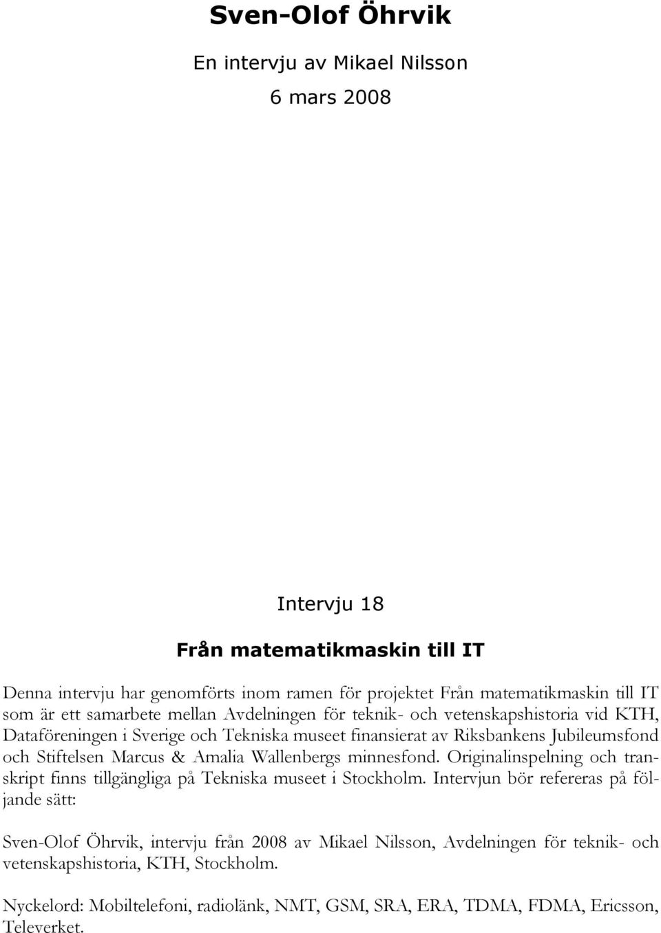 Marcus & Amalia Wallenbergs minnesfond. Originalinspelning och transkript finns tillgängliga på Tekniska museet i Stockholm.