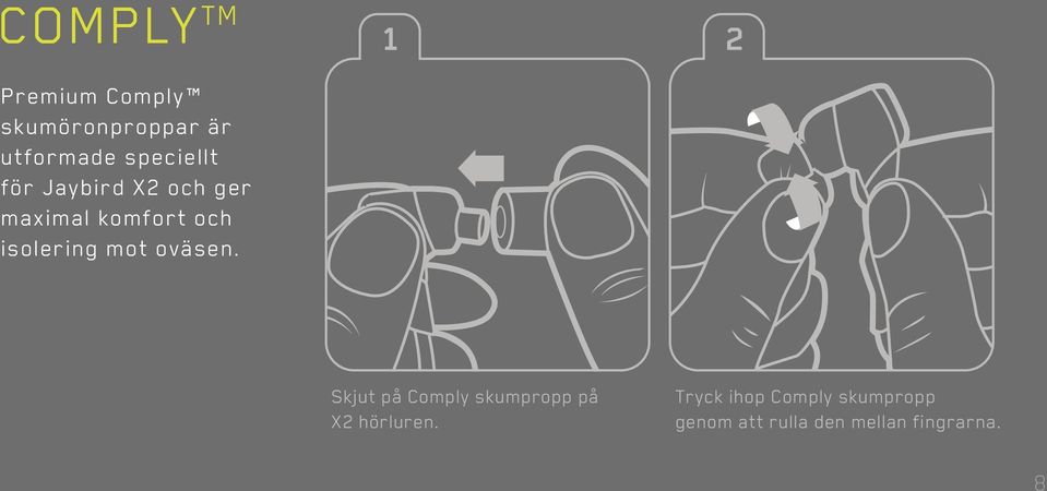 1 2 3 Skjut på Comply skumpropp på X2 hörluren.