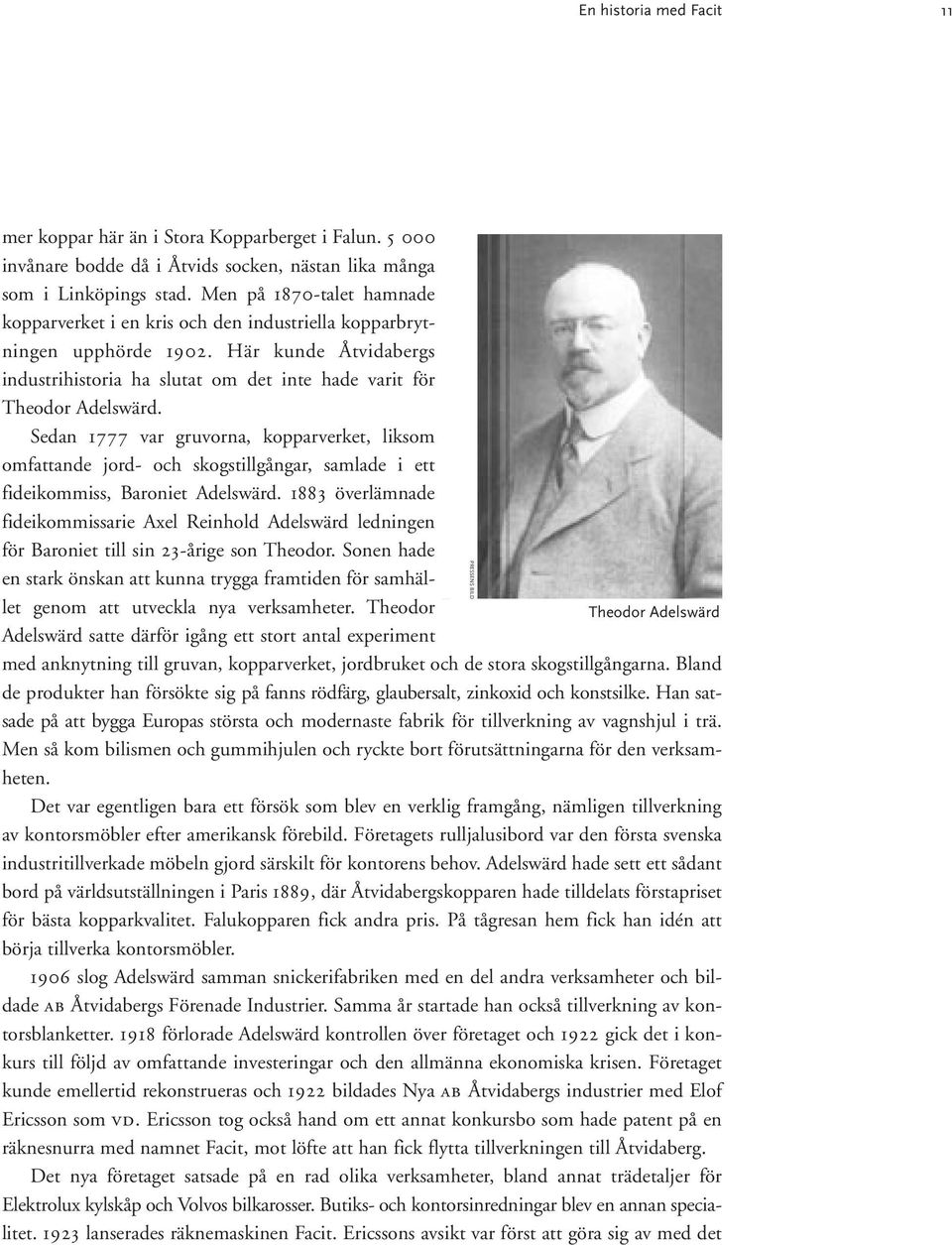 Sedan 1777 var gruvorna, kopparverket, liksom omfattande jord- och skogstillgångar, samlade i ett fideikommiss, Baroniet Adelswärd.