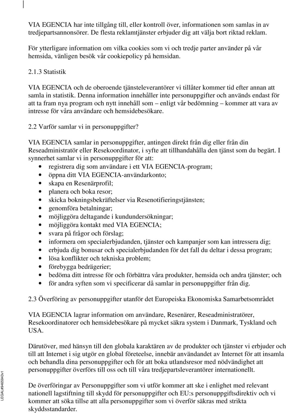 3 Statistik VIA EGENCIA och de oberoende tjänsteleverantörer vi tillåter kommer tid efter annan att samla in statistik.