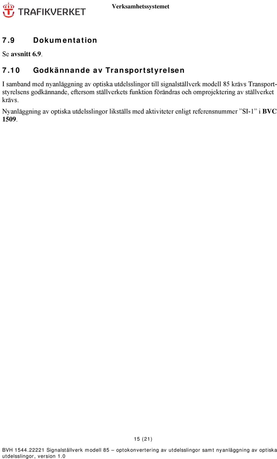 signalställverk modell 85 krävs Transportstyrelsens godkännande, eftersom ställverkets funktion
