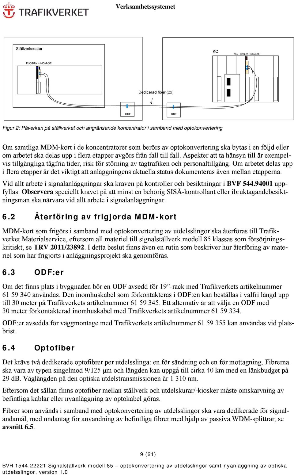 Om arbetet delas upp i flera etapper är det viktigt att anläggningens aktuella status dokumenteras även mellan etapperna.