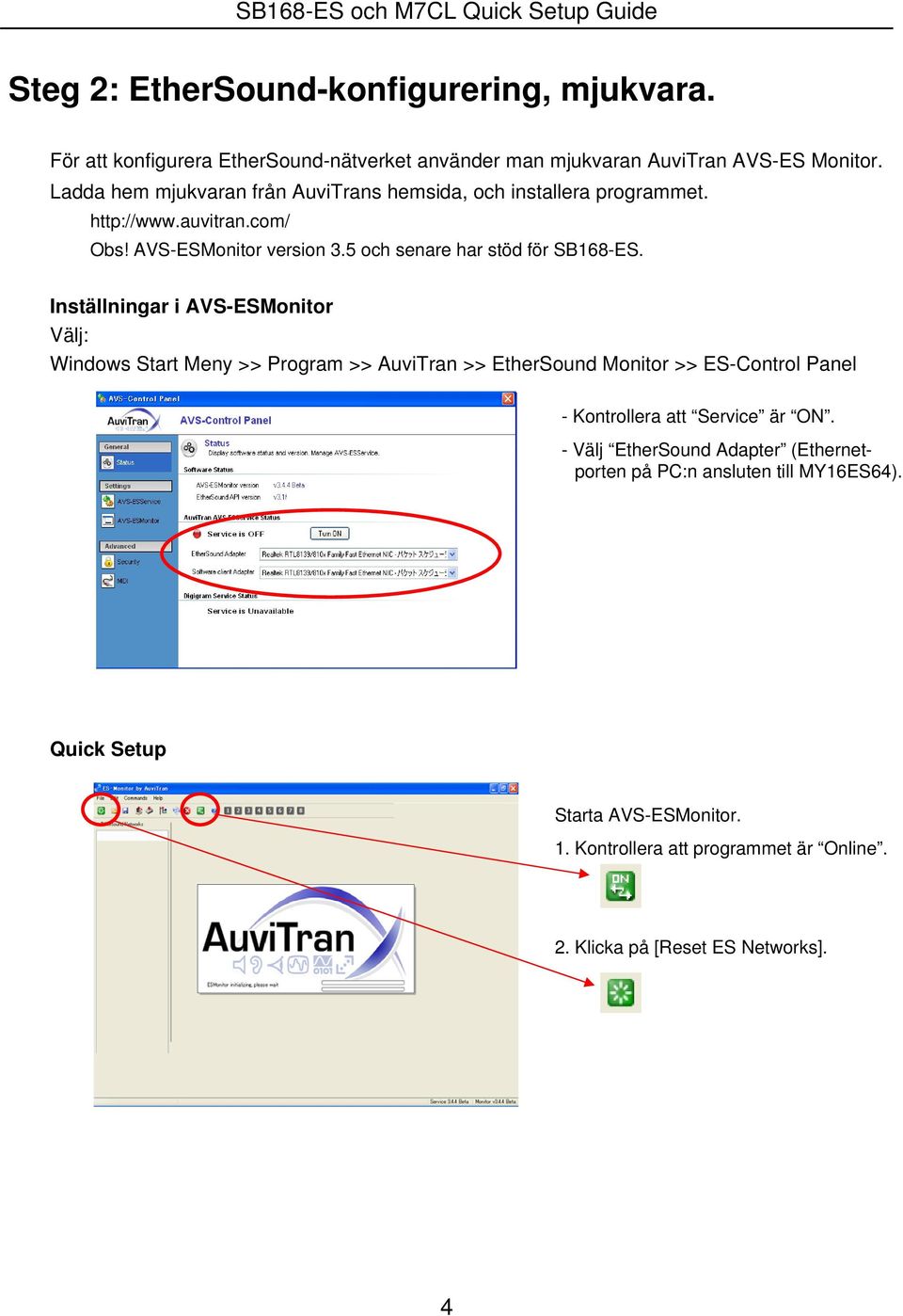 http://www.auvitran.com/ Obs! AVS-ESMonitor version 3.5 och senare har stöd för SB168-ES.