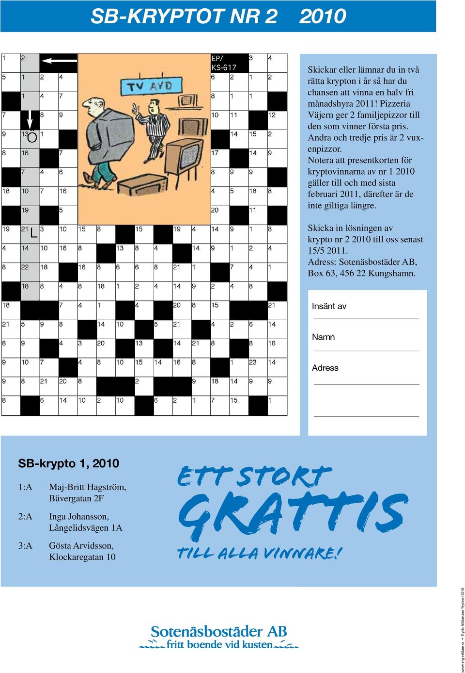 Notera att presentkorten för kryptovinnarna av nr 1 2010 gäller till och med sista februari 2011, därefter är de inte giltiga längre.