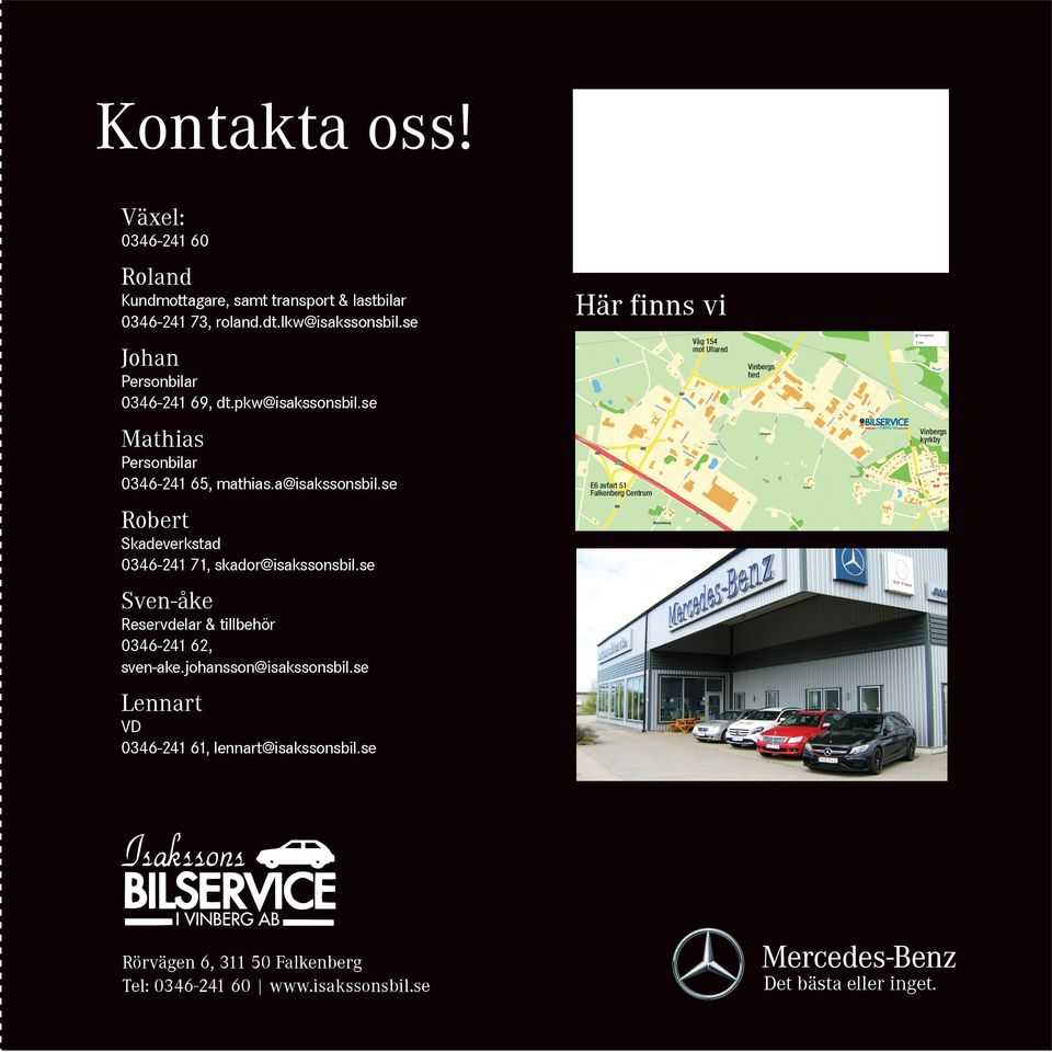 se Robert Skadeverkstad 0346-241 71, skador@isakssonsbil.se Sven-åke Reservdelar & tillbehör 0346-241 62, sven-ake.johansson@isakssonsbil.