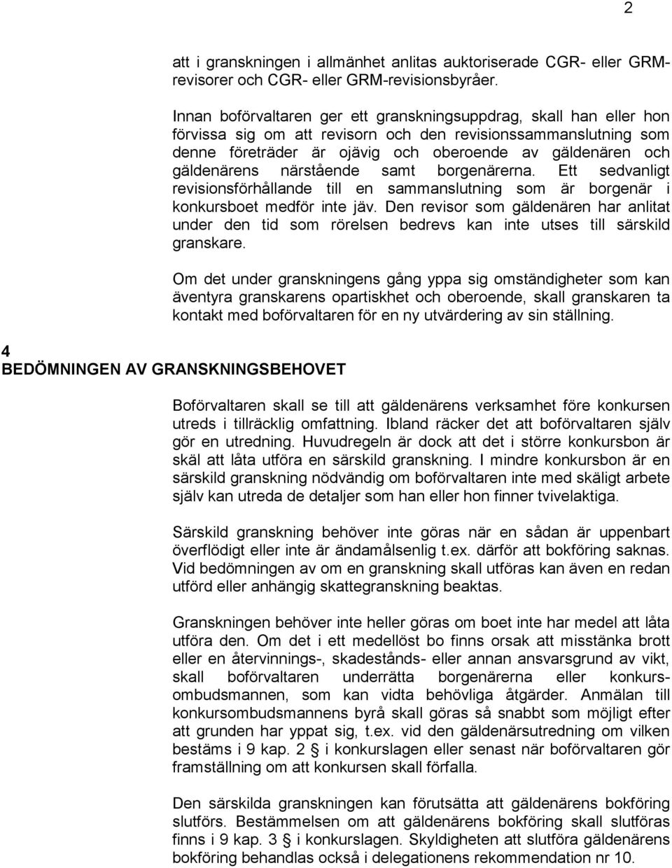 gäldenärens närstående samt borgenärerna. Ett sedvanligt revisionsförhållande till en sammanslutning som är borgenär i konkursboet medför inte jäv.