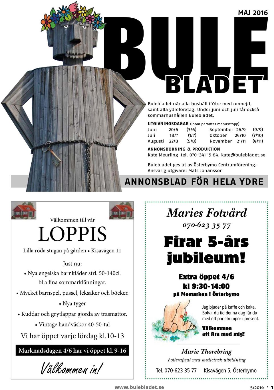tel. 070-341 15 84, kate@bulebladet.se Bulebladet ges ut av Österbymo Centrumförening.