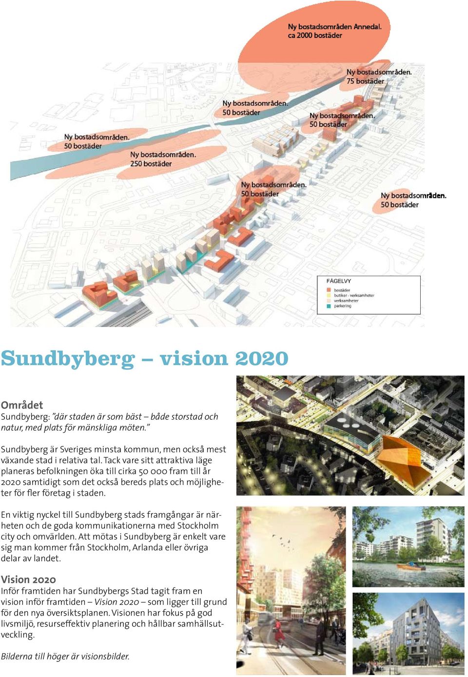 Tack vare sitt attraktiva läge planeras befolkningen öka till cirka 50 000 fram till år 2020 samtidigt som det också bereds plats och möjligheter för fler företag i staden.