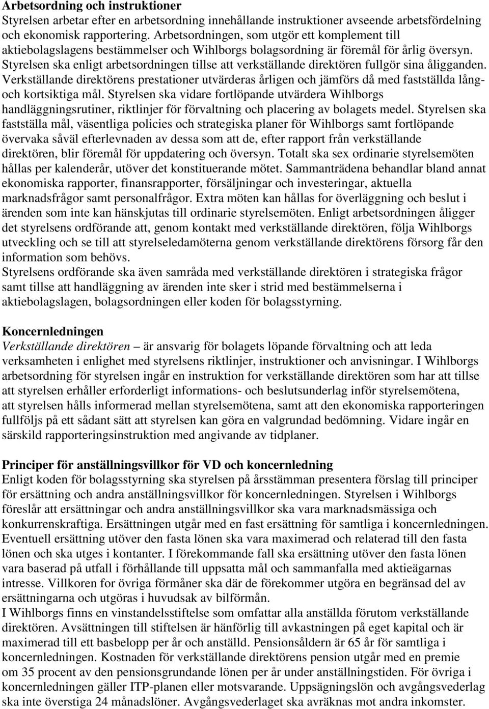 Styrelsen ska enligt arbetsordningen tillse att verkställande direktören fullgör sina åligganden.